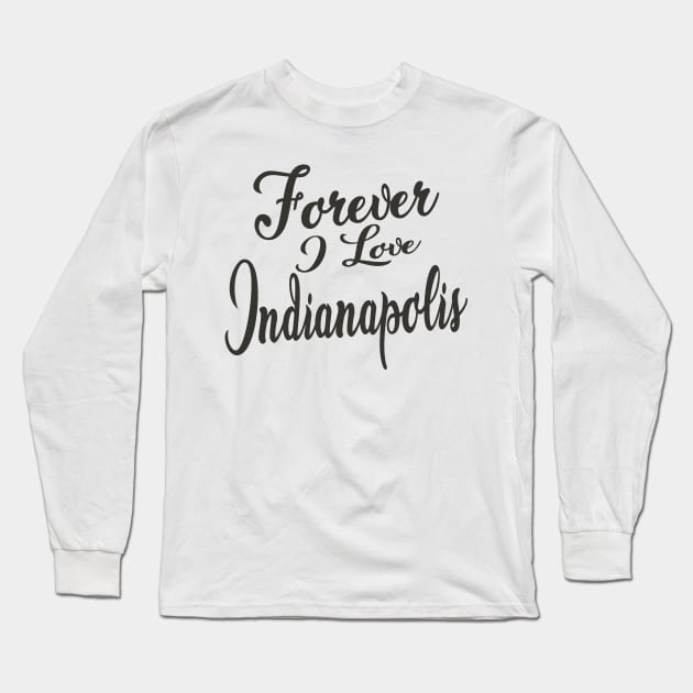 Forever i love Indianapolis Long Sleeve T-Shirt by unremarkable